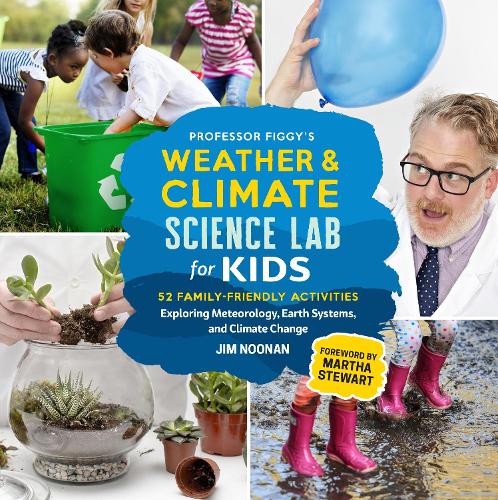 Professor Figgy's Weather and Climate Science Lab for Kids: 52 Family-Friendly Activities Exploring Meteorology, Earth Systems, and Climate Change - Lab for Kids (Paperback)
