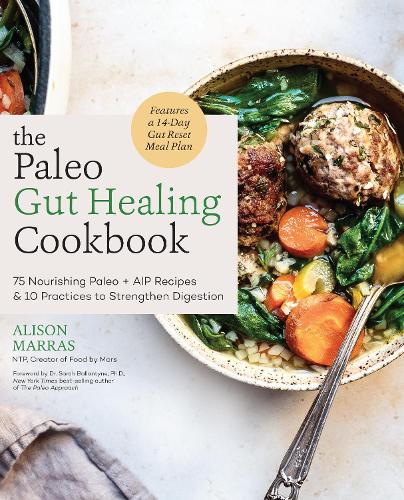 The Paleo Gut Healing Cookbook: 75 Nourishing Paleo + AIP Recipes & 10 Practices to Strengthen Digestion (Paperback)