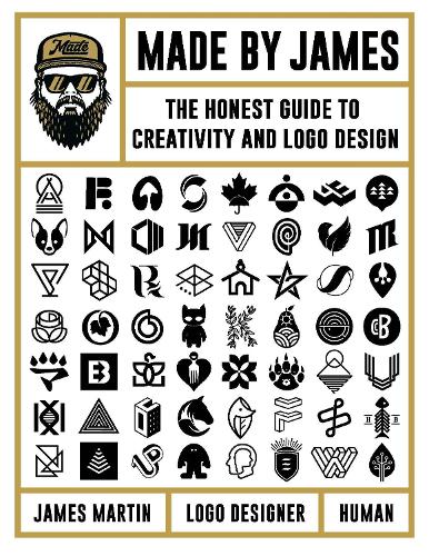Made by James: The Honest Guide to Creativity and Logo Design (Hardback)