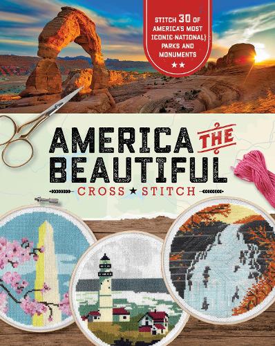 America the Beautiful Cross Stitch: Stitch 30 of America's Most Iconic National Parks and Monuments (Paperback)
