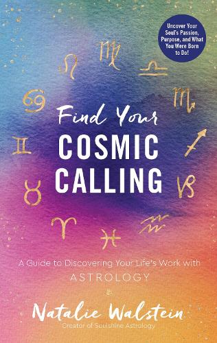 Find Your Cosmic Calling: A Guide to Discovering Your Life's Work with Astrology (Hardback)