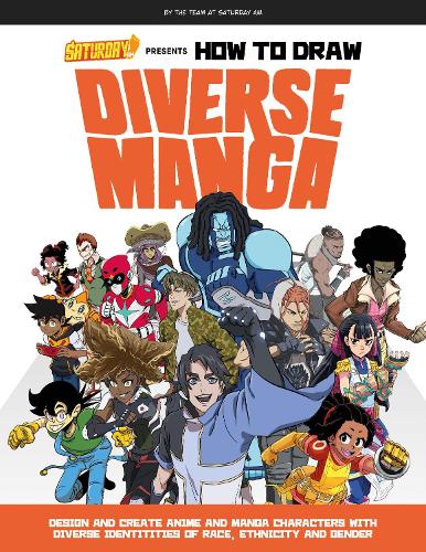 Saturday AM Presents How to Draw Diverse Manga: Design and Create Anime and Manga Characters with Diverse Identities of Race, Ethnicity, and Gender (Paperback)