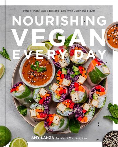 Nourishing Vegan Every Day: Simple, Plant-Based Recipes Filled with Color and Flavor (Hardback)
