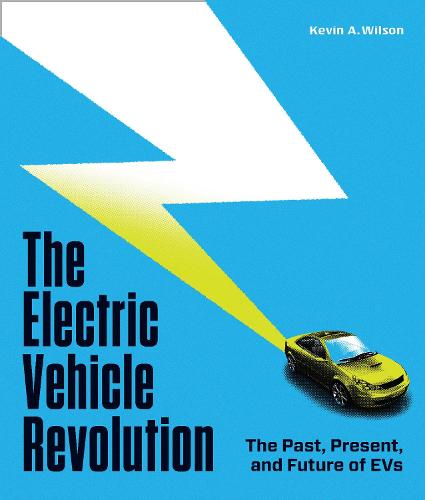 The Electric Vehicle Revolution: The Past, Present, and Future of EVs (Hardback)