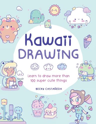 Kawaii Drawing: Learn to draw more than 100 super cute things (Paperback)