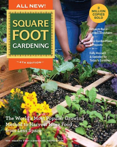 All New! Square Foot Gardening, 4th Edition Volume 7: The World’s Most Popular Growing Method to Harvest MORE Food from Less Space – Urban to Rural–Garden Anywhere! New Garden Plans & Projects – Fully Revised & Updated for Today’s Gardener - All New Square Foot Gardening (Paperback)