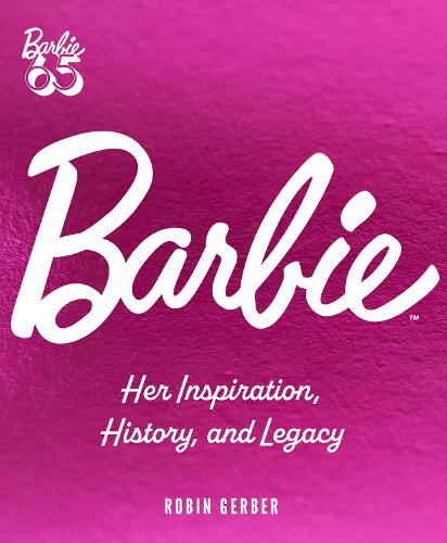 Barbie: Her Inspiration, History, and Legacy (Hardback)