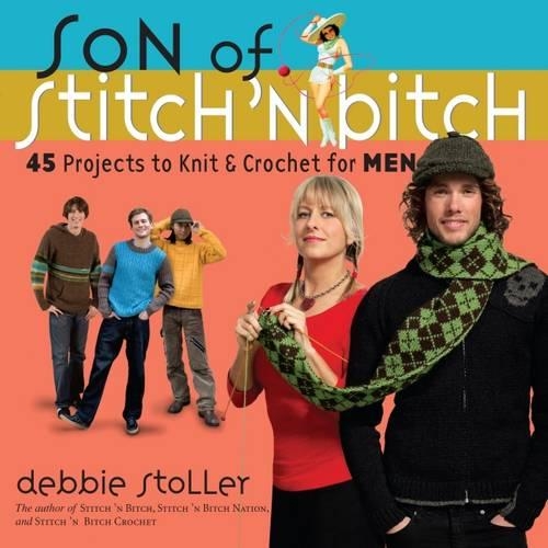 Son of Stitch 'n Bitch: 45 Projects to Knit & Crochet for Men (Paperback)