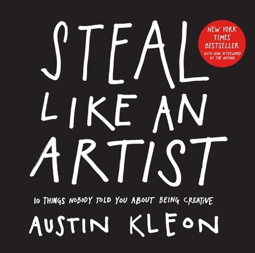 Steal Like an Artist: 10 Things Nobody Told You About Being Creative - Austin Kleon (Paperback)