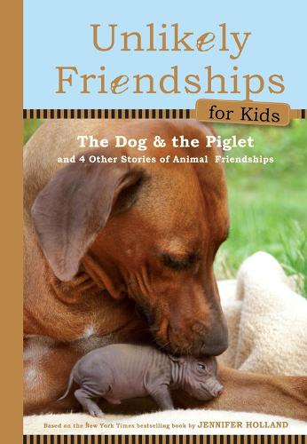 Unlikely Friendships for Kids: the Dog & the Piglet (Hardback)