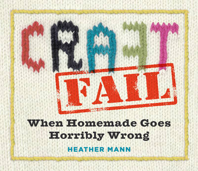 Craftfail: When Homemade Goes Terribly Wrong (Paperback)