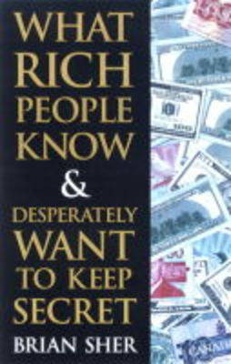 What Rich People Know and Desperately Want to Keep Secret (Paperback)