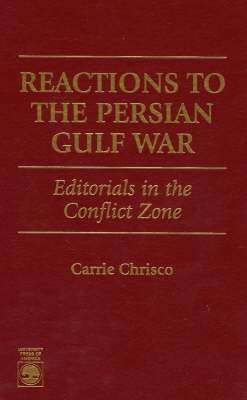 Reactions to the Persian Gulf War: Editorials in the Conflict Zone (Hardback)