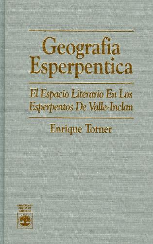 Geografia Esperpentica: El Espacio Literario en Los Esperpentos De Valle-Inclan (Hardback)