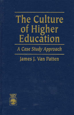 The Culture of Higher Education: A Case Study Approach (Hardback)