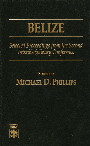 Belize: Selected Proceedings from the Second Interdisciplinary Conference (Hardback)