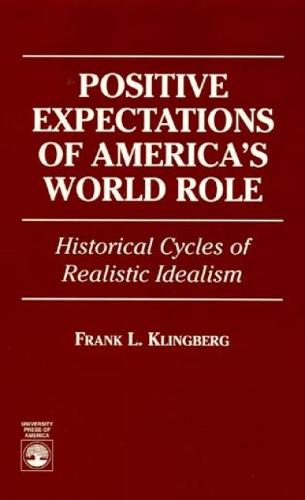 Positive Expectations of America's World Role: Historical Cycles of Realistic Idealism (Paperback)