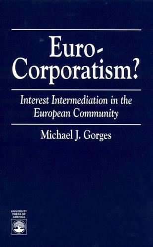 Euro-Corporatism?: Interest Intermediation in the European Community (Hardback)