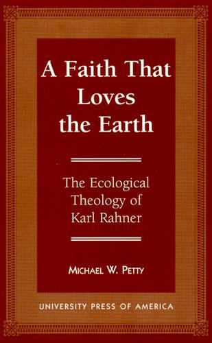 A Faith that Loves the Earth: The Ecological Theology of Karl Rahner (Hardback)