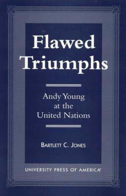 Flawed Triumphs: Andy Young at the United Nations (Hardback)