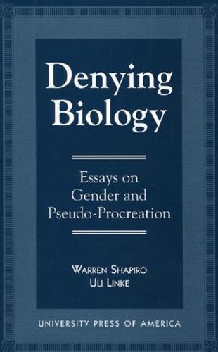 Denying Biology: Essays in Gender and Pseudo-Procreation (Hardback)