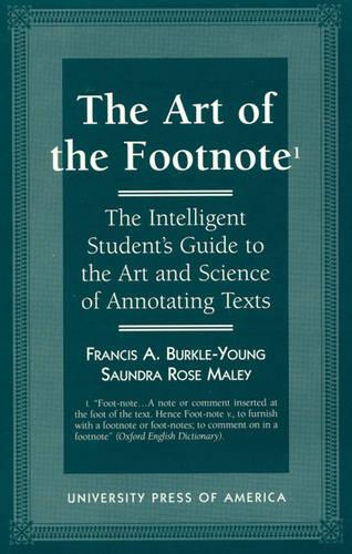 The Art of the Footnote: The Intelligent Student's Guide to the Art and Science of Annotating Texts (Hardback)
