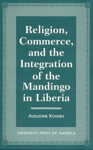Religion, Commerce, and the Integration of the Mandingo in Liberia (Hardback)