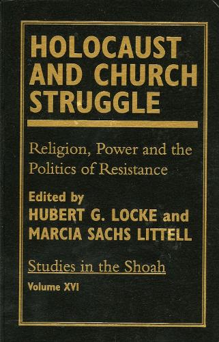Holocaust and Church Struggle: Religion, Power and the Politics of Resistance - Studies in the Shoah Series Volume 16 (Hardback)