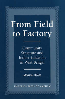 From Field to Factory: Community Structure and Industrialization in West Bengal (Paperback)