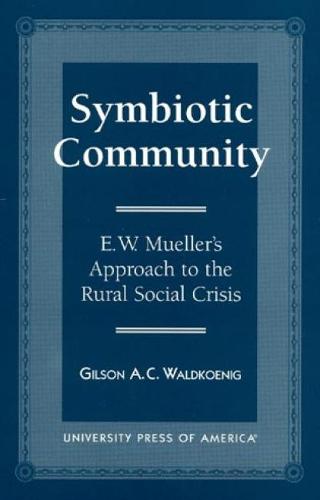 Symbiotic Community: E. W. Mueller's Approach to the Rural Social Crisis (Paperback)