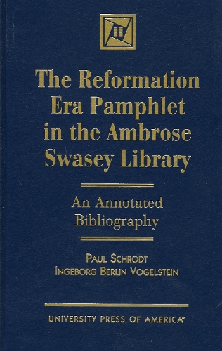 The Reformation Era Pamphlet in the Ambrose Swasey Library: An Annotated Bibliography (Hardback)