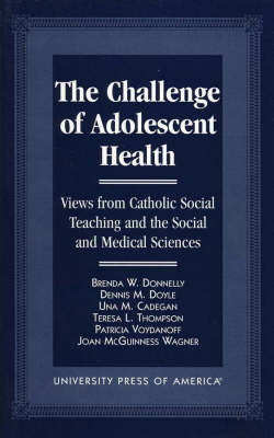 The Challenge of Adolescent Health: Views from Catholic Social Teaching and the Social and Medical Sciences (Paperback)