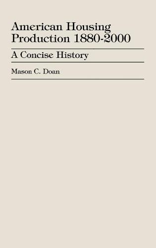 American Housing Production 1880-2000: A Concise History (Hardback)
