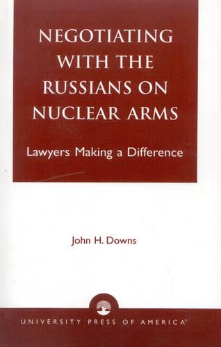 Negotiating with the Russians on Nuclear Arms: Lawyers Making A Difference (Paperback)