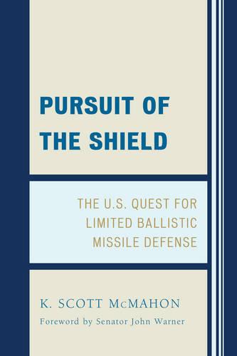 Pursuit of the Shield: The U.S. Quest for Limited Ballistic Missile Defense (Paperback)
