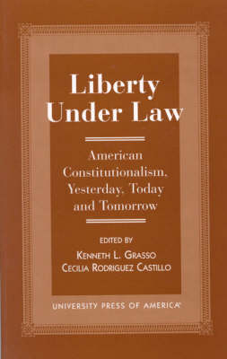 Liberty Under Law: American Constitutionalism, Yesterday, Today and Tomorrow (Paperback)