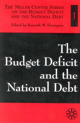 The Budget Deficit and the National Debt - The Miller Center on the Budget Deficit and the National Debt Volume I (Paperback)