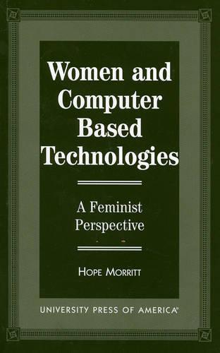 Women and Computer Based Technologies: A Feminist Perspective (Paperback)