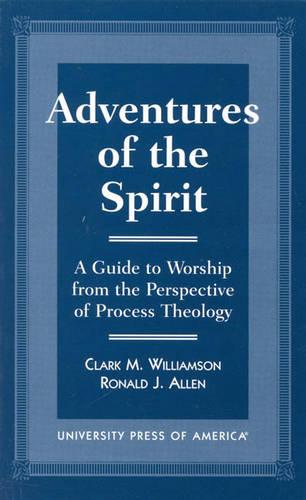 Adventures of the Spirit: A Guide to Worship from the Perspective of Process Theology (Hardback)