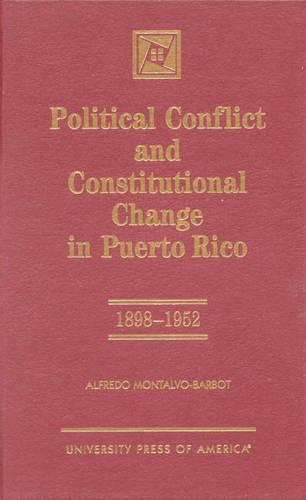 Political Conflict and Constitutional Change in Puerto Rico, 1898-1952 (Hardback)