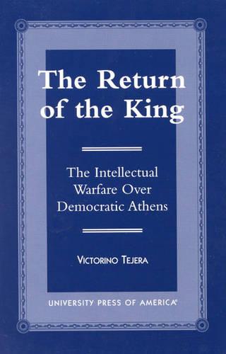 The Return of the King: The Intellectual Warfare Over Democratic Athens (Paperback)