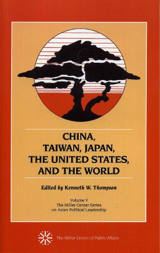 China, Taiwan, Japan, the United States and the World - Miller Center Series on Asian Political Leadership Volume 5 (Paperback)