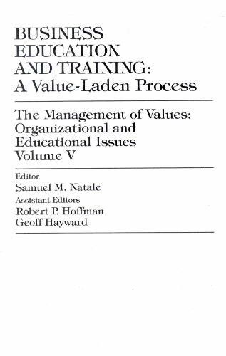 Business Education and Training: A Value-laden-process, the Management of Values: Organizational and Educational Issues (Paperback)
