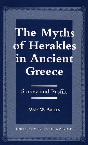The Myths of Herakles in Ancient Greece: Survey and Profile (Hardback)
