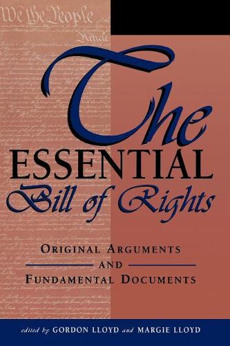 The Essential Bill of Rights: Original Arguments and Fundamental Documents (Paperback)
