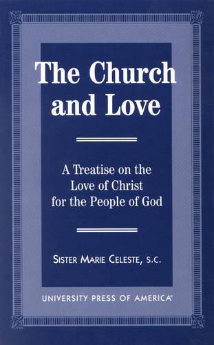 The Church and Love: A Treatise on the Love of Christ for the People of God (Hardback)