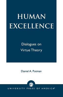 Human Excellence: Dialogues on Virtue Theory (Paperback)