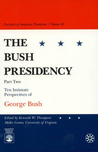 Bush Presidency - Part II: Ten Intimate Perspectives of George Bush (Hardback)