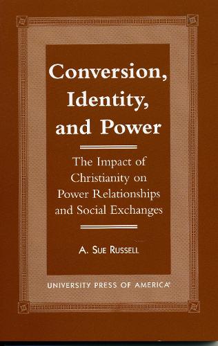 Conversion, Identity, and Power: The Impact of Christianity on Power Relationships and Social Exchanges - American Society of Missiology Dissertation Series (Hardback)