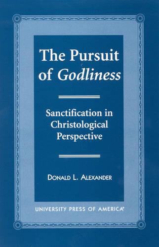 The Pursuit of Godliness: Sanctification in Christological Perpective (Hardback)